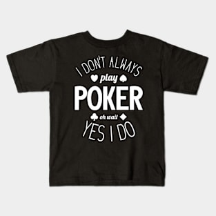 I Don't Always Play Poker - 1 Kids T-Shirt